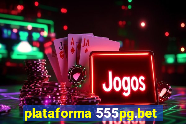 plataforma 555pg.bet